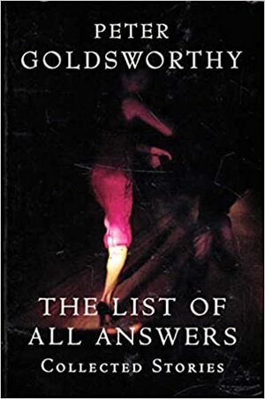 The List Of All Answers: Collected Stories by Peter Goldsworthy