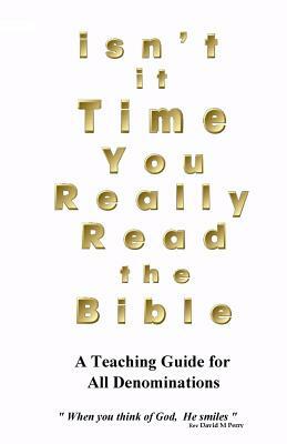 Isn't it Time you Really Read the Bible by David M. Perry