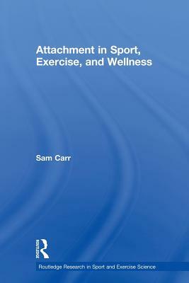 Attachment in Sport, Exercise and Wellness by Sam Carr