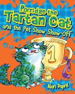 Porridge the Tartan Cat and the Pet Show Show-Off by Alan Dapré