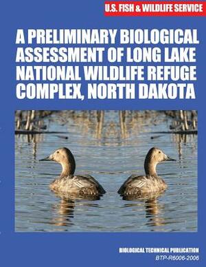 A Preliminary Biological Assessment of Long Lake National Wildlife Refuge Complex, North Dakota: Biological Technical Publication by U. S. Fish &. Wildlife Service