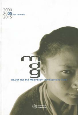 Health and the Millennium Development Goals by World Health Organization