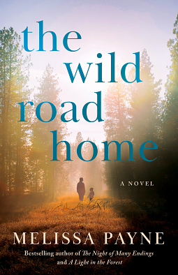 The Wild Road Home: A Novel by Melissa Payne