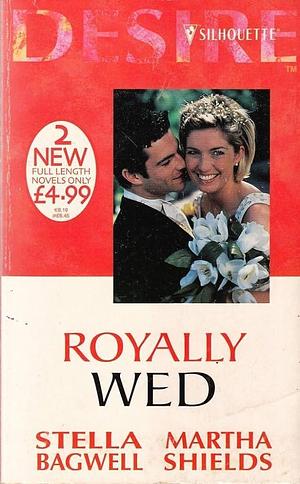 Royally Wed by Stella Bagwell, Martha Shields