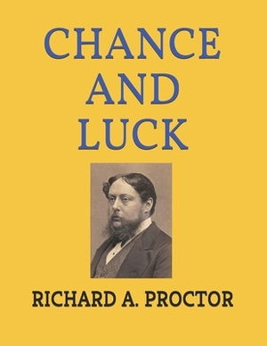 Chance and Luck by Richard A. Proctor
