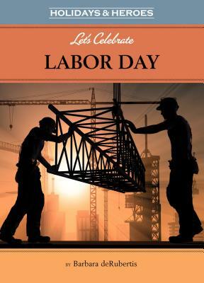 Let's Celebrate Labor Day by Barbara deRubertis