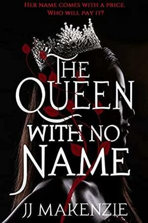 The Queen With No Name by JJ Makenzie