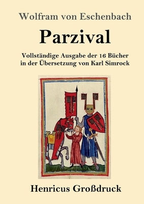 Parzival (Großdruck): Vollständige Ausgabe der 16 Bücher in der Übersetzung von Karl Simrock by Wolfram von Eschenbach