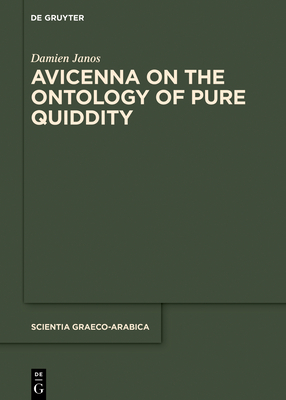 Avicenna on the Ontology of Pure Quiddity by Damien Janos