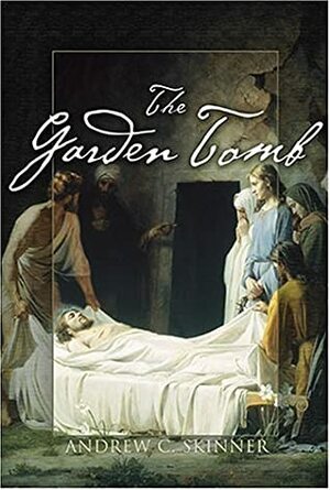 The Garden Tomb by Andrew C. Skinner