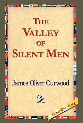 The Valley of Silent Men by James Oliver Curwood