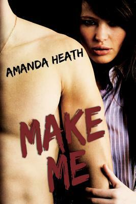 Make Me by Amanda Heath