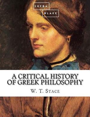 A Critical History of Greek Philosophy by Sheba Blake, W. T. Stace