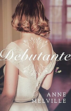 Debutante: A breathtaking wartime saga of love, loss, and friendship by Anne Melville