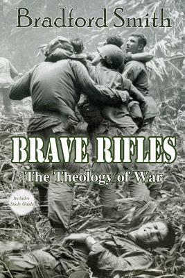 Brave Rifles: The Theology of War by Bradford Smith