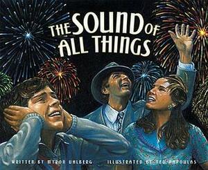 The Sound of All Things by Ted Papoulas, Myron Uhlberg