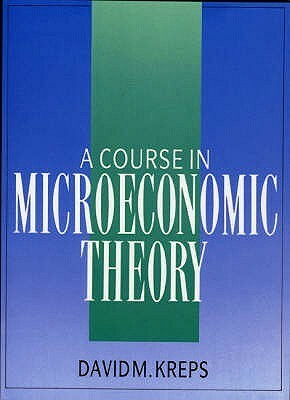 A Course In Microeconomic Theory by David M. Kreps