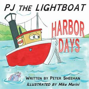 PJ the Lightboat: Harbor Days by Peter Sheehan