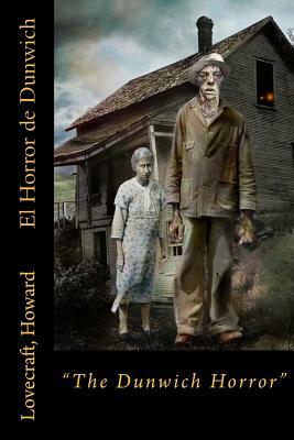 El Horror de Dunwich: "The Dunwich Horror" by H.P. Lovecraft