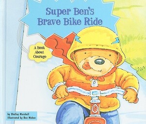 Super Ben's Brave Bike Ride: A Book about Courage by Shelley Marshall