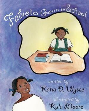 Fabiola Goes to School by Katia D. Ulysse