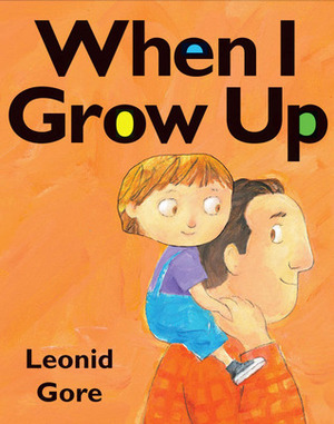 When I Grow Up by Leonid Gore
