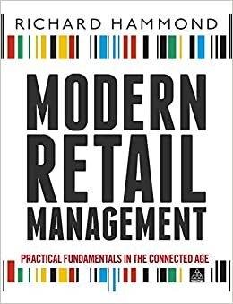 Modern Retail Management: Practical Retail Fundamentals in the Connected Age by Richard Hammond