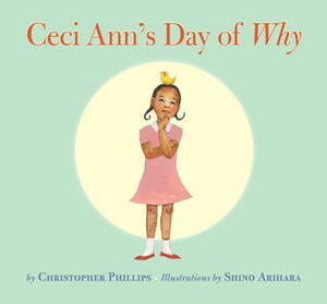 Ceci Ann's Day of Why by Christopher Phillips, Shino Arihara