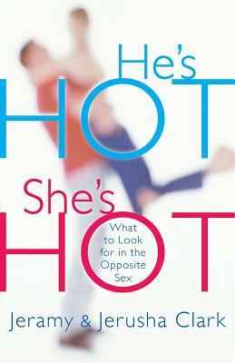 He's Hot, She's Hot: What to Look for in the Opposite Sex by Jeramy Clark