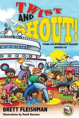 Twist and Shout!: Poems for Intermediate Readers (Grades 3-5), Volume 1 by David Harston, Brett Fleishman