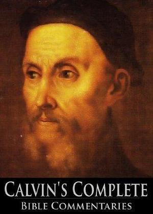 Complete Bible Commentaries by John Calvin, Charles William Bingham