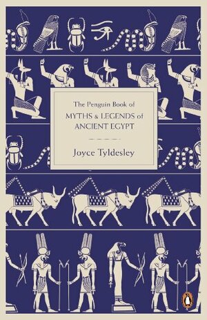 The Penguin Book of Myths and Legends of Ancient Egypt by Joyce Tyldesley