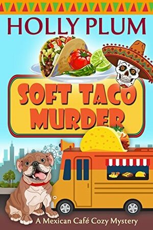 Soft Taco Murder by Holly Plum