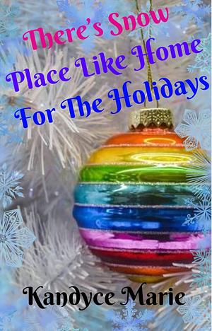 There's Snow Place Like Home For The Holidays by Kandyce Marie