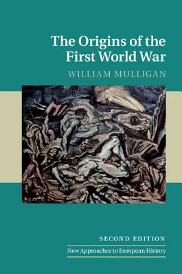 The Origins of the First World War by William Mulligan