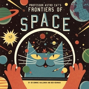 Professor Astro Cat's Frontiers of Space by Ben Newman, Dominic Walliman