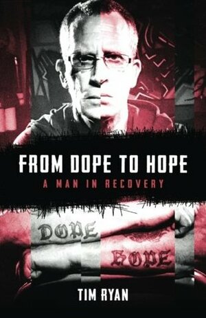 From Dope to Hope: A Man in Recovery by Tim Ryan
