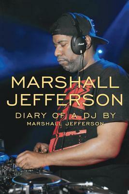 Marshall Jefferson: The Diary of a DJ by Marshall Jefferson, Ian Snowball