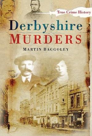 Derbyshire Murders by Martin Baggoley