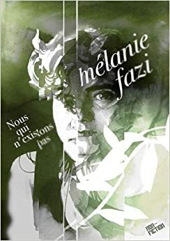 Nous qui n'existons pas by Mélanie Fazi