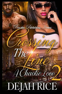 Crossing the Line 2: A Chaotic Love by Dejah Rice