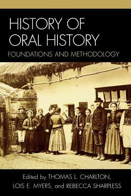 History of Oral History: Foundations and Methodology by 