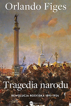 Tragedia narodu. Rewolucja rosyjska 1891-1924 by Orlando Figes