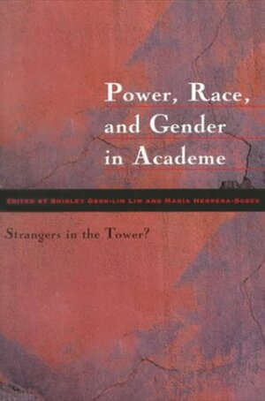 Power, Race, and Gender in Academe: Strangers in the Tower? by Shirley Geok-Lin Lim