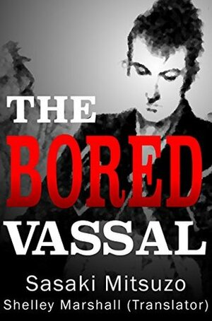 The Bored Vassal by Mitsuzo Sasaki, Shelley Marshall