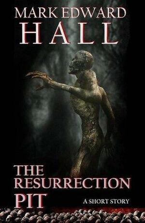 The Resurrection Pit by Mark Edward Hall