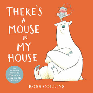 There's a Mouse in My House by Ross Collins