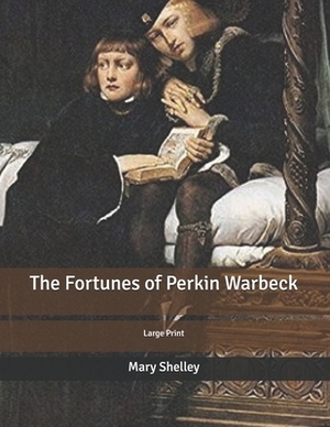 The Fortunes of Perkin Warbeck: Large Print by Mary Wollstonecraft Shelley