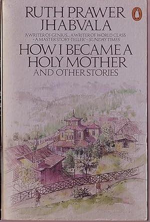 How I Became A Holy Mother And Other Stories by Ruth Prawer Jhabvala