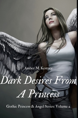 Dark Desires From A Princess by Amber M. Kestner